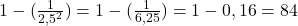 1-(\frac{1}{2,5^{2}})=1-(\frac{1}{6,25})=1-0,16=84