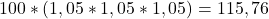 100*(1,05*1,05*1,05)=115,76