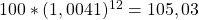 100*(1,0041)^{12}=105,03