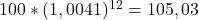 100*(1,0041)^{12}=105,03