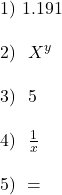 1)~1.191\\\\ 2)~~X^y\\\\ 3)~~5\\\\ 4)~~\frac{1}{x}\\\\ 5)~=