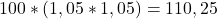 100*(1,05*1,05)=110,25