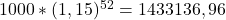 1000*(1,15)^{52}=1433136,96