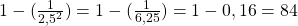 1-(\frac{1}{2,5^{2}})=1-(\frac{1}{6,25})=1-0,16=84
