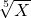 \sqrt[5]{X}