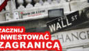 Jak zacząć inwestować na giełdzie za granicą i otworzyć konto brokerskie w USA?