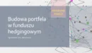 Jak buduje się portfel inwestycyjny w funduszu hedgingowym?